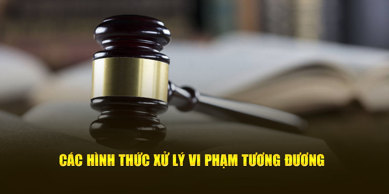 Các hình thức xử lý vi phạm tương đương