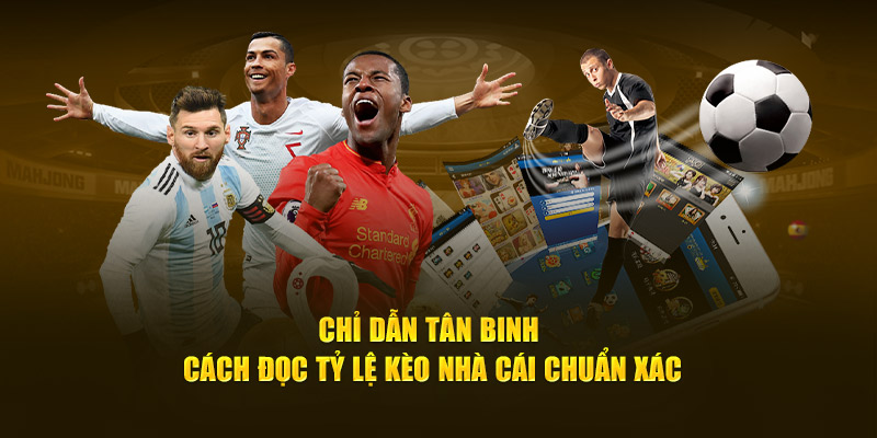 Chỉ dẫn tân binh cách đọc tỷ lệ kèo chuẩn xác